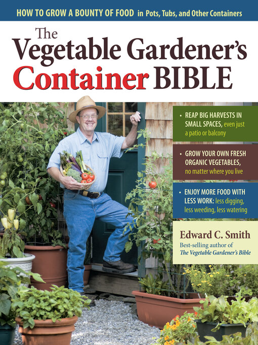 Détails du titre pour The Vegetable Gardener's Container Bible par Edward C. Smith - Disponible